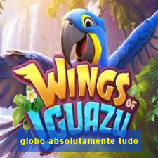 globo absolutamente tudo